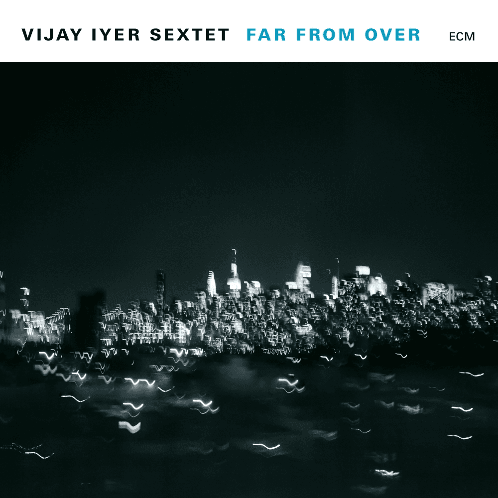 ECM Плоча Vijay Iyer Sextet: Far From Over